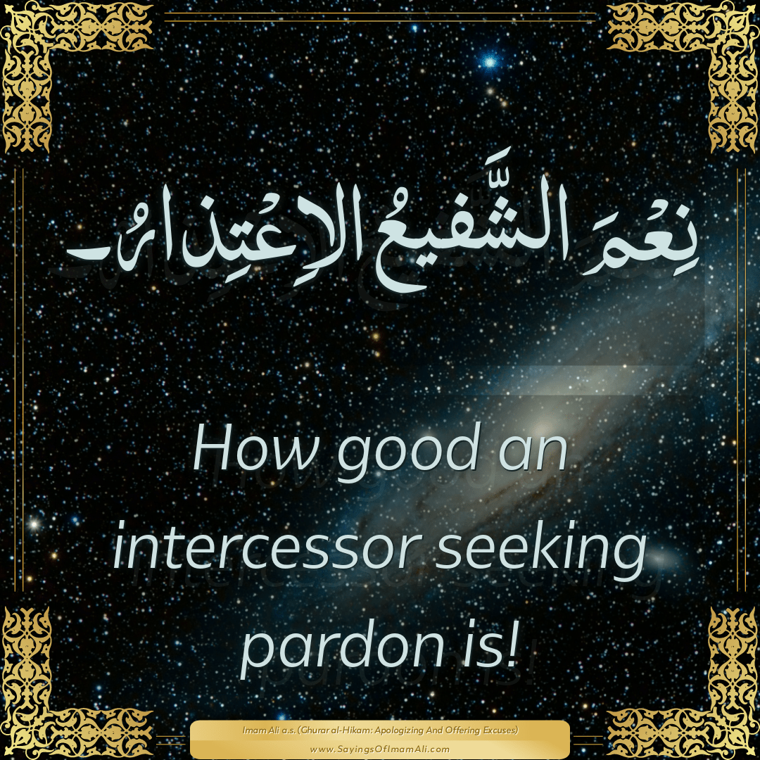 How good an intercessor seeking pardon is!